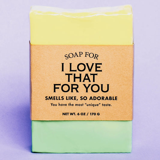 A Soap for I Love That for You