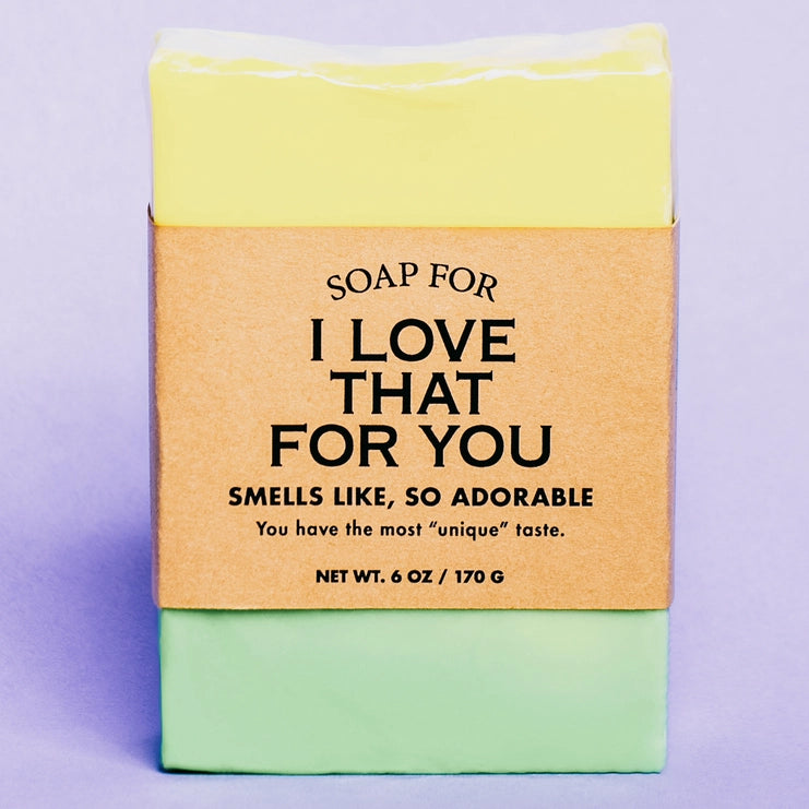 A Soap for I Love That for You