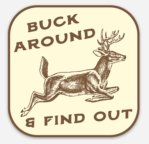 Buck Around & Find Out Sticker